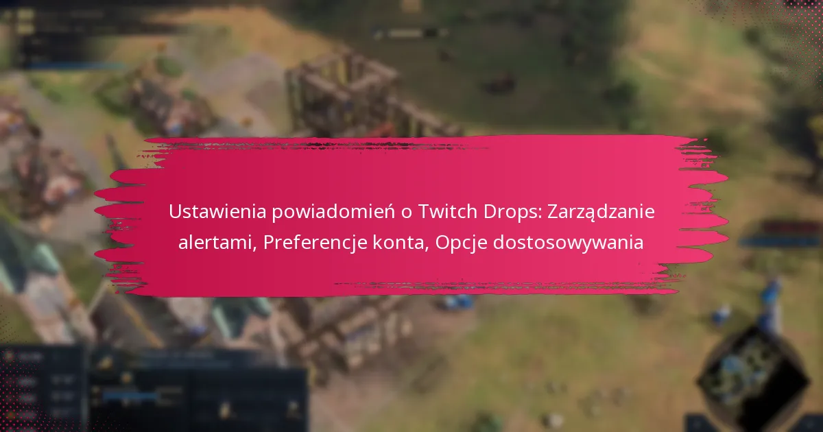 Ustawienia powiadomień o Twitch Drops: Zarządzanie alertami, Preferencje konta, Opcje dostosowywania