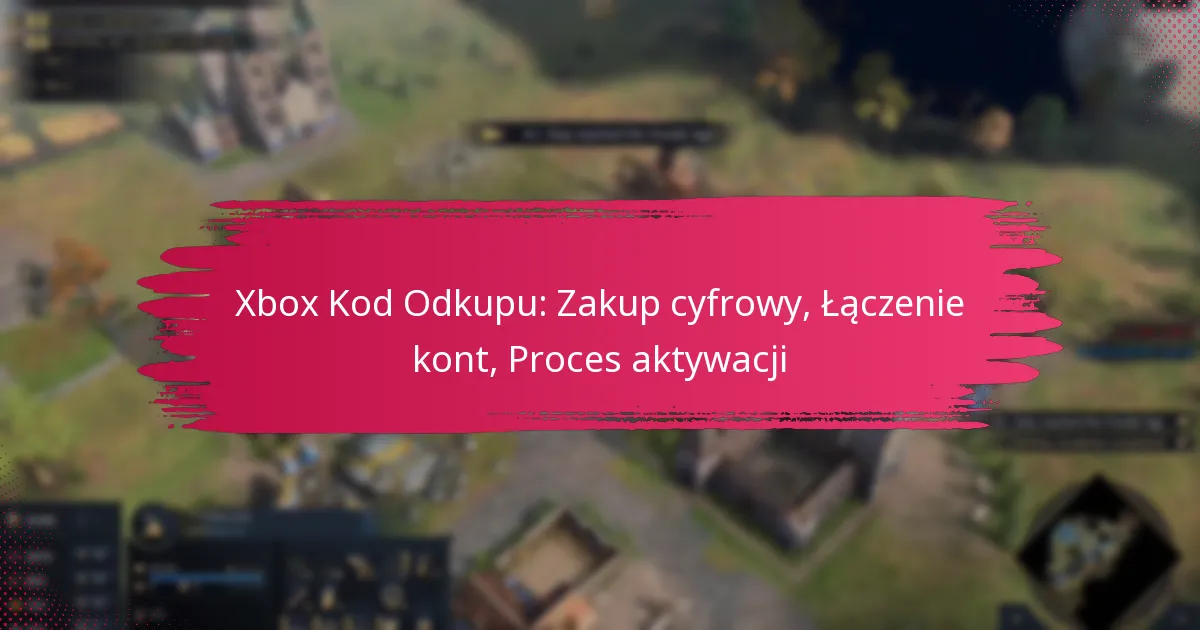 Xbox Kod Odkupu: Zakup cyfrowy, Łączenie kont, Proces aktywacji