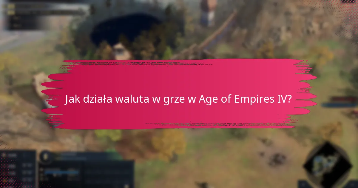 Jak działa waluta w grze w Age of Empires IV?