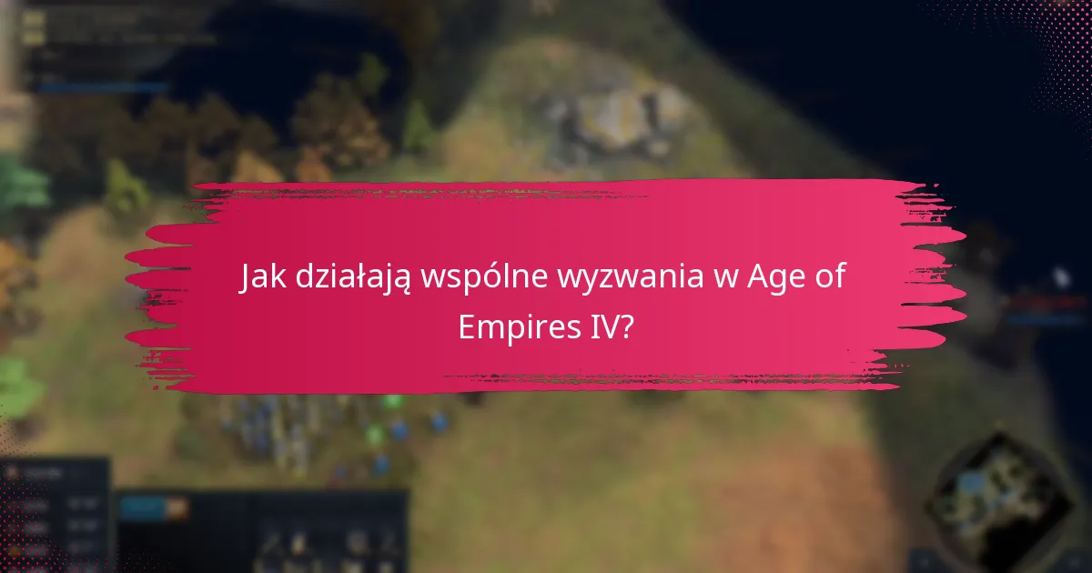 Jak działają wspólne wyzwania w Age of Empires IV?