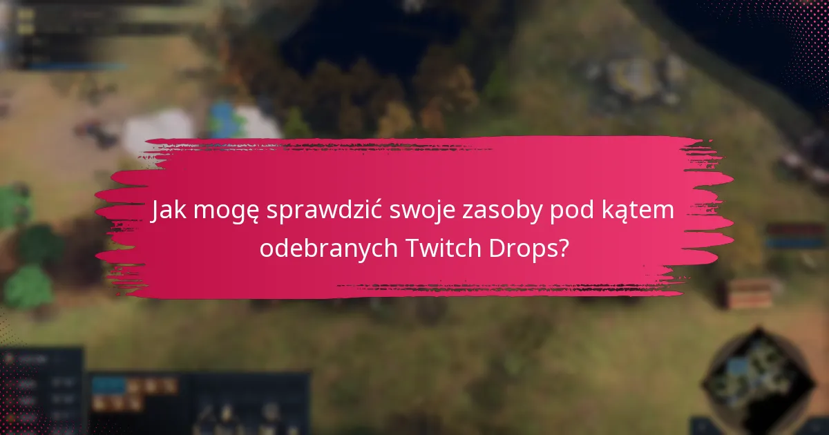 Jak mogę sprawdzić swoje zasoby pod kątem odebranych Twitch Drops?
