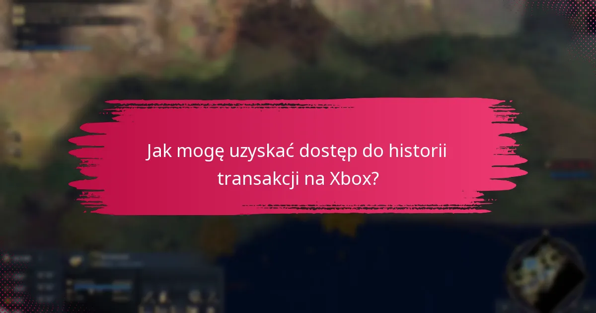 Jak mogę uzyskać dostęp do historii transakcji na Xbox?