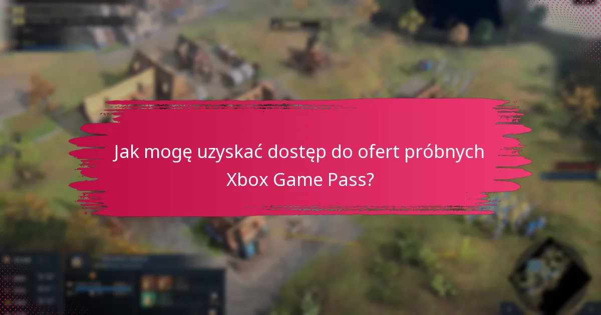Jak mogę uzyskać dostęp do ofert próbnych Xbox Game Pass?