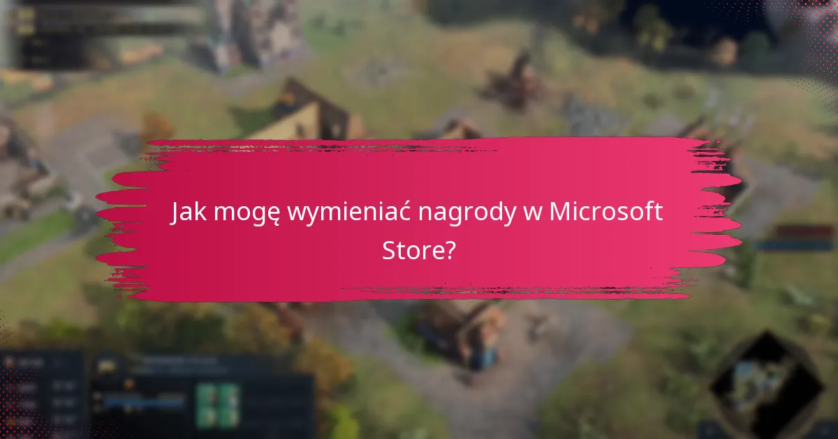 Jak mogę wymieniać nagrody w Microsoft Store?