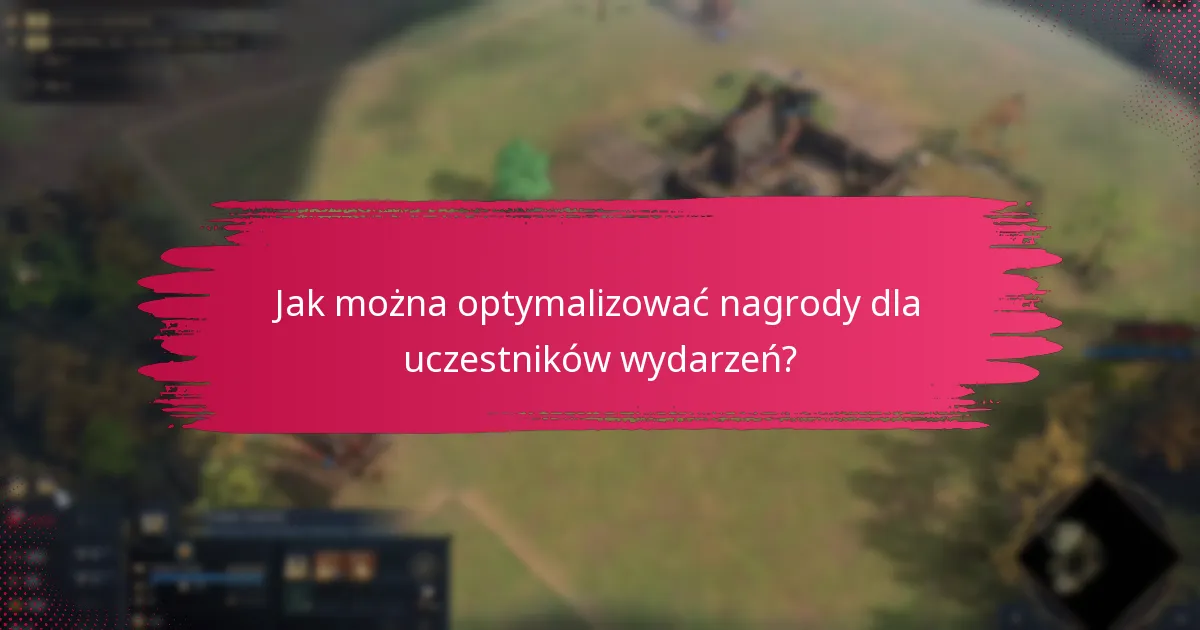 Jak można optymalizować nagrody dla uczestników wydarzeń?