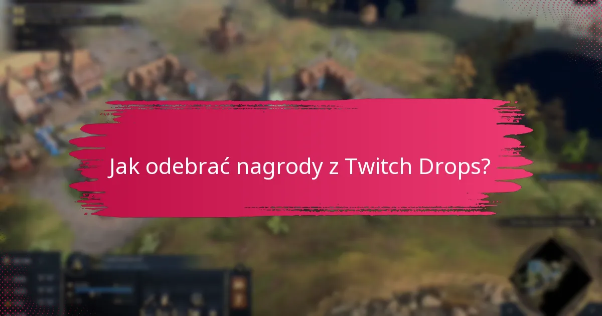 Jak długo trwają wydarzenia Twitch Drops?