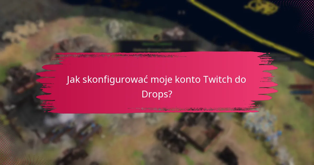 Jakie są ograniczenia i wymagania dotyczące Twitch Drops?