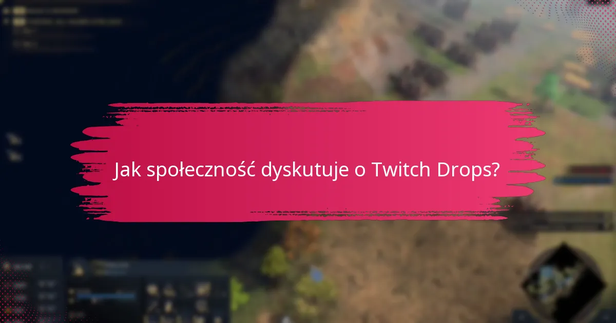 Jak społeczność dyskutuje o Twitch Drops?