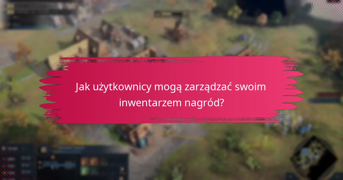 Jak użytkownicy mogą zarządzać swoim inwentarzem nagród?