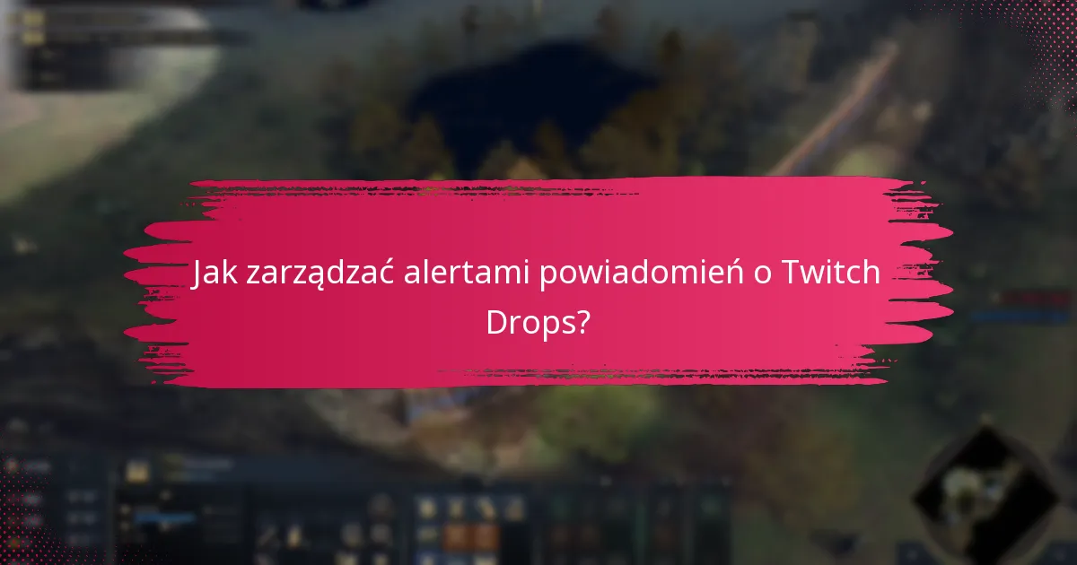 Jakie są najlepsze praktyki dotyczące powiadomień o Twitch Drops?