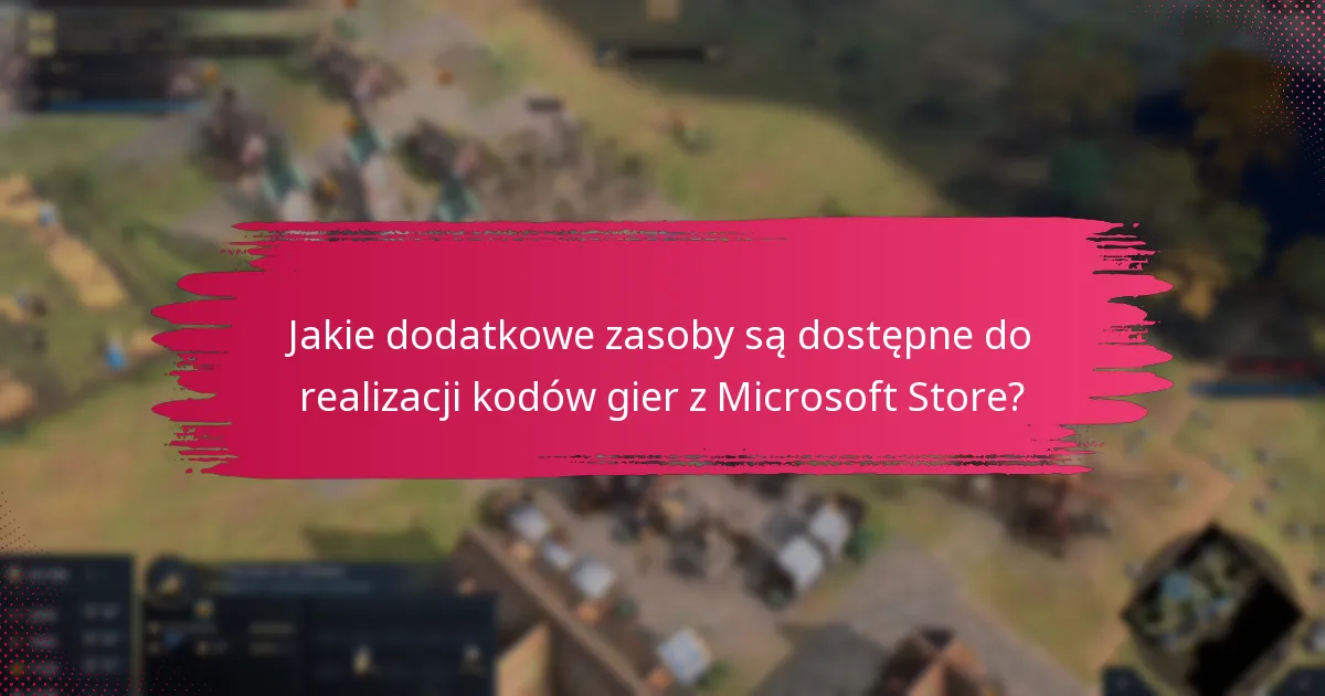 Jakie dodatkowe zasoby są dostępne do realizacji kodów gier z Microsoft Store?