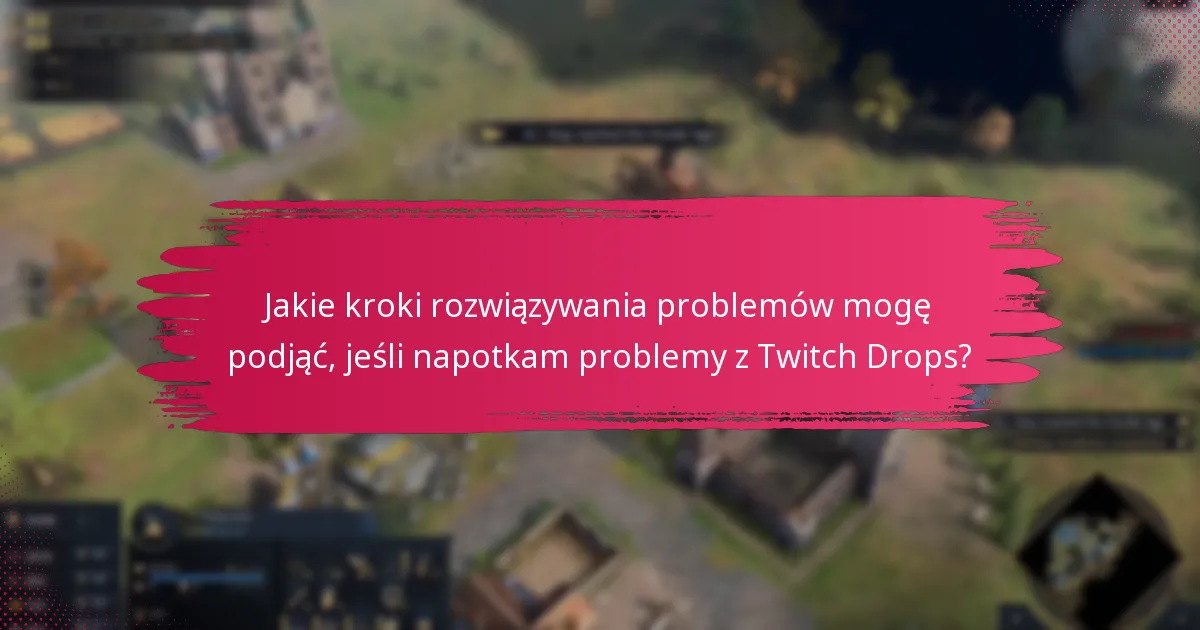 Jakie powszechne błędy powinienem unikać podczas odbierania Twitch Drops?