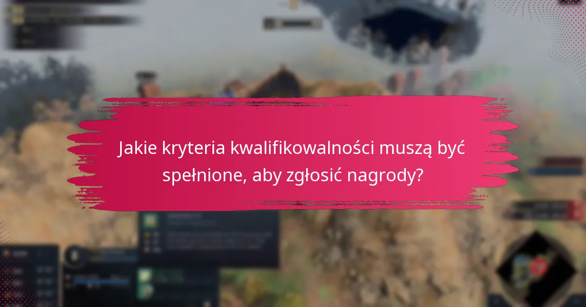 Jakie kryteria kwalifikowalności muszą być spełnione, aby zgłosić nagrody?