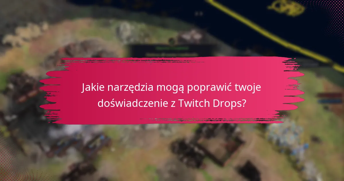 Jakie są powszechne pułapki w odbieraniu i zarządzaniu Twitch Drops?