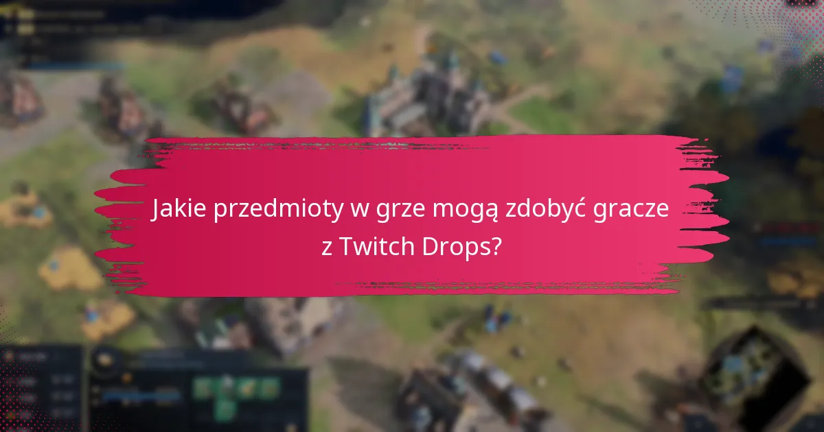 Jakie treści promocyjne towarzyszą Twitch Drops?