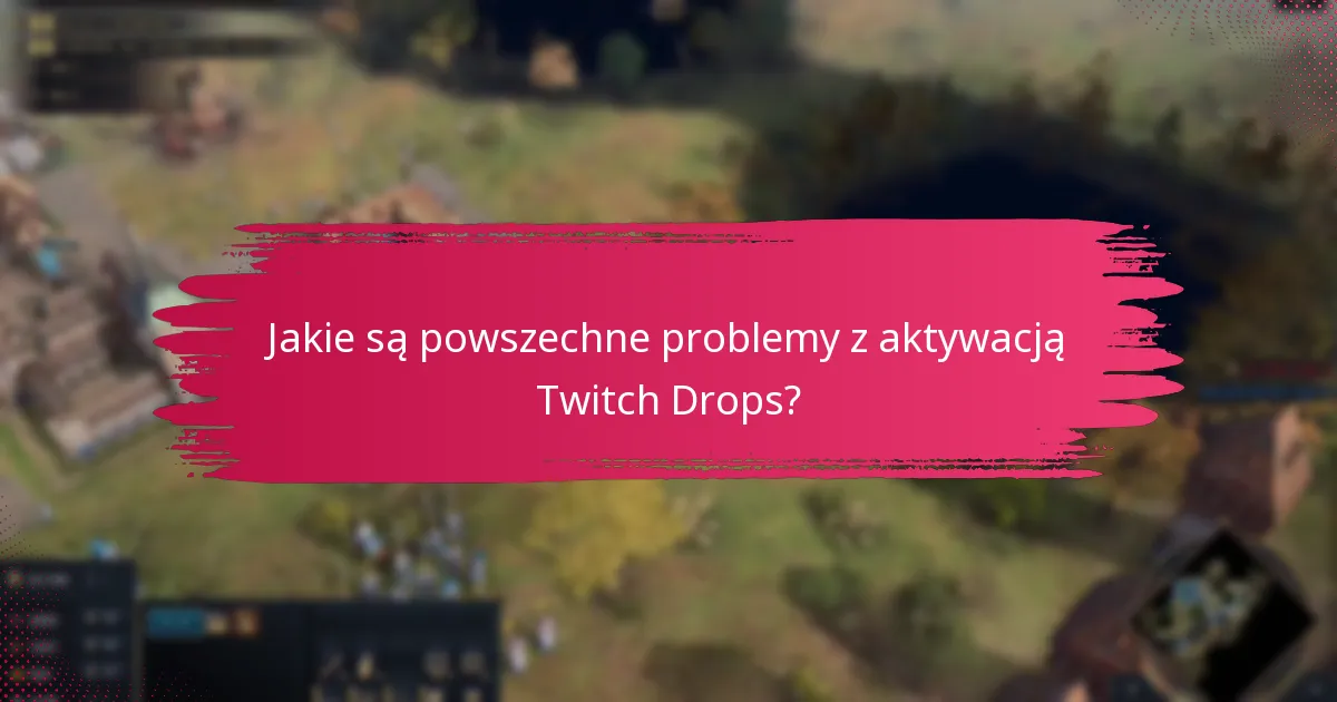 Jak mogę maksymalizować swoje szanse na otrzymanie Twitch Drops?